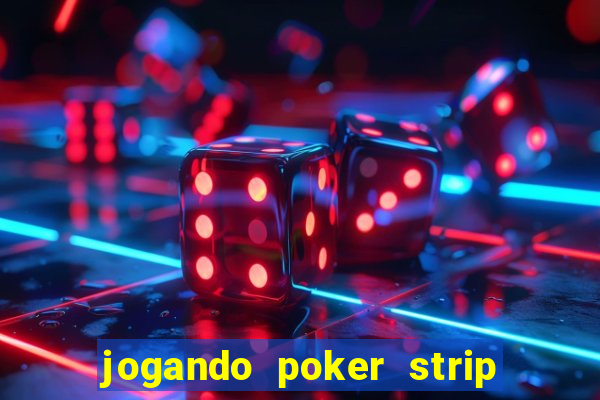 jogando poker strip com a mae